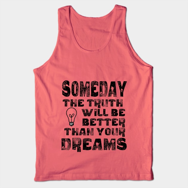 the truth will be better than your dreams Tank Top by Nice new designs